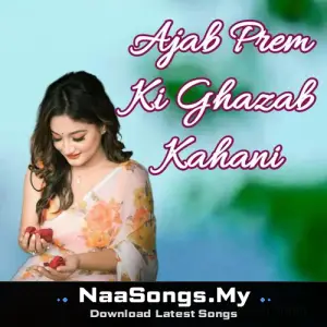 Ajab Prem Ki Ghazab Kahani mp3 download
