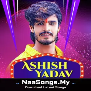 Ashish Yadav Songs