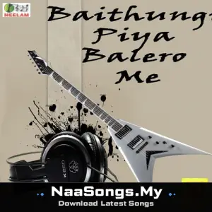 Baithungi Piya Balero Me