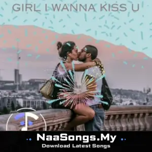 Girl I wanna kiss U