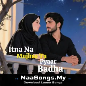 Itna Na Mujhse Tu Pyaar Badha