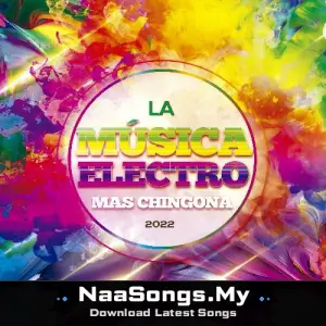 La Música Electrónica Mas Chingona 2022